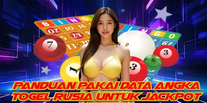 Panduan Pakai Data Angka Togel Rusia Untuk Jackpot