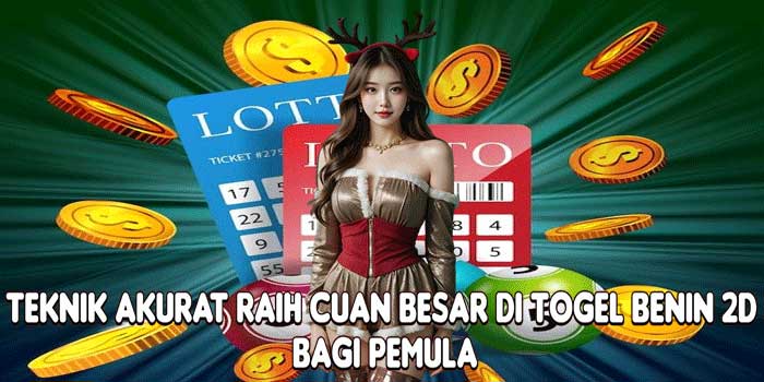 Teknik Akurat Raih Cuan Besar Di Togel Benin 2D Bagi Pemula
