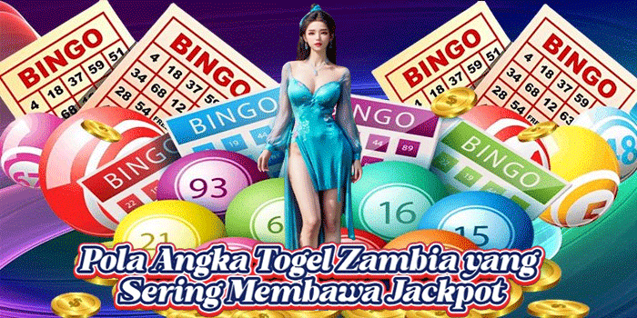 Pola Angka Togel Zambia yang Sering Membawa Jackpot