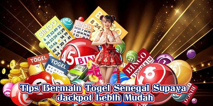 Tips Bermain Togel Senegal Supaya Jackpot Lebih Mudah