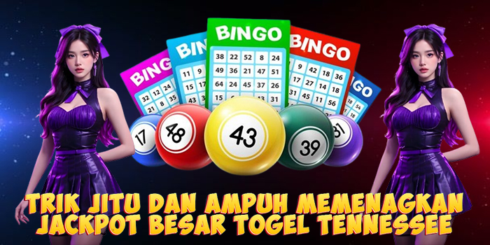Trik Jitu Dan Ampuh Memenagkan Jackpot Besar Togel Tennessee