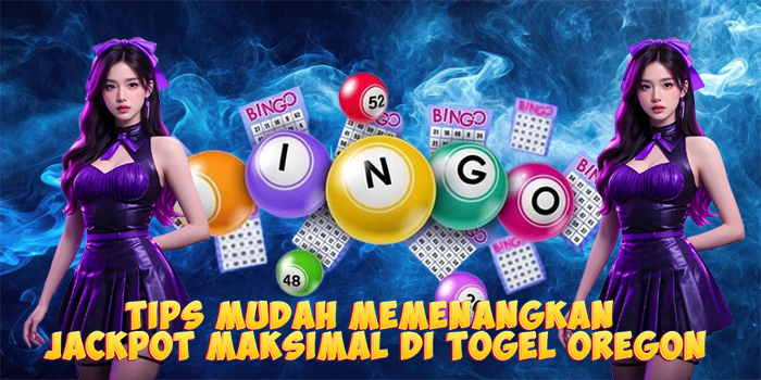 Tips Mudah Memenangkan Jackpot Maksimal di Togel Oregon