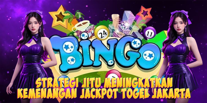 Strategi Jitu Meningkatkan Kemenangan Jackpot Togel Jakarta