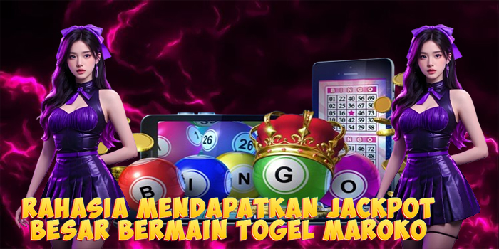 Rahasia Mendapatkan Jackpot Besar Bermain Togel Maroko