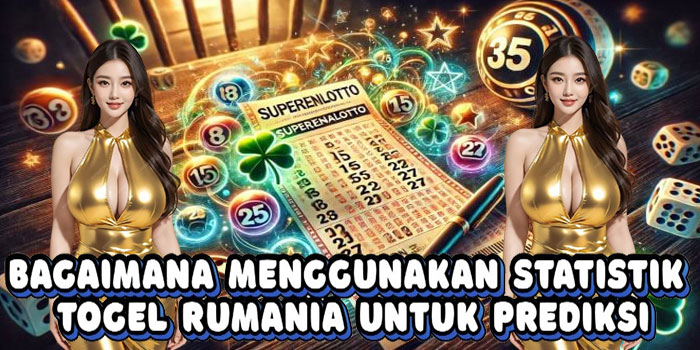 Bagaimana Menggunakan Statistik Togel Rumania Untuk Prediksi