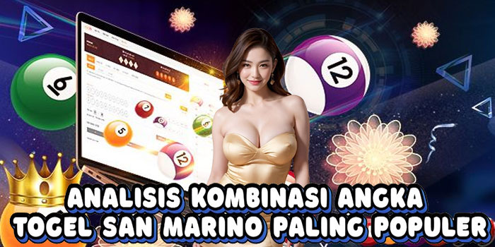 Analisis Kombinasi Angka Togel San Marino Paling Populer